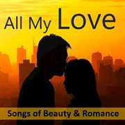 All my love: songs of beauty & romance cover image
