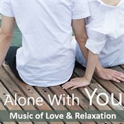 Alone with you: music of love & relaxation cover image