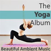 The yoga album: beautiful ambient music cover image