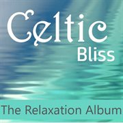 Celtic bliss: the relaxation album cover image