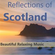 Reflections of scotland: beautiful, relaxing music cover image