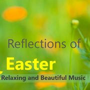 Reflections of easter: relaxing and beautiful music cover image
