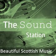 The sound station: beautiful scottish music cover image