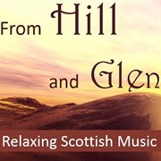 From hill and glen: relaxing scottish music cover image