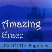 Amazing grace: call of the bagpipes cover image