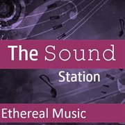 The sound station: ethereal music cover image