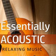 Essentially acoustic: relaxing music cover image