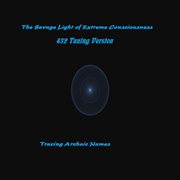 The savage light of extreme consciousness (432 tuning version) - ep cover image