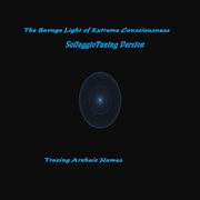 The savage light of extreme consciousness (solfeggio tuning version) - ep cover image