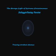 The savage light of extreme consciousness (solfeggio tuning version) - ep cover image