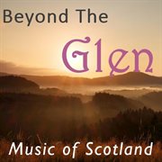 Beyond the glen: music of scotland cover image