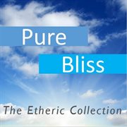 Pure bliss: the etheric collection cover image