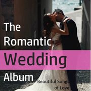 The romantic wedding album: beautiful songs of love cover image