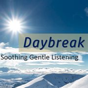 Daybreak: soothing gentle listening cover image