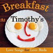 Breakfast at timothy's: love songs for love birds cover image