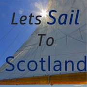 Let's sail to scotland cover image