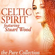 Celtic spirit: the pure collection (feat. stuart wood) cover image