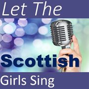 Let the scottish girls sing! cover image
