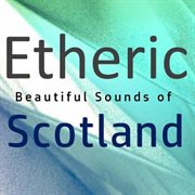 Etheric: beautiful sounds of scotland cover image