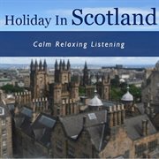 Holiday in scotland: calm relaxing listening cover image