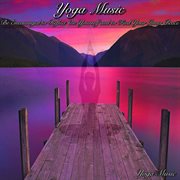 Yoga music be encouraged to reflect on yourself and to find your inner peace cover image