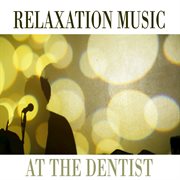 Relaxation music at the dentist cover image