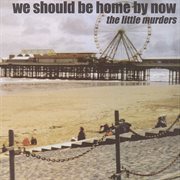 We should be home by now cover image