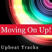 Moving on up: upbeat tracks cover image