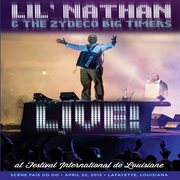 Lil' nathan & the zydeco big timers: live at festival international de louisiane (scene fais do do a cover image