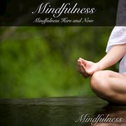 Mindfulness: mindfulness here and now cover image