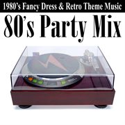 80's party mix (1980's fancy dress & retro theme music) cover image