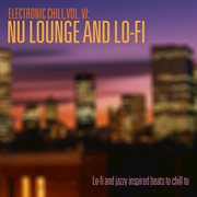Electronic chill, vol. 6: nu lounge and lo-fi cover image