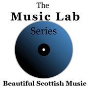 The music lab series: beautiful scottish music cover image