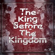 The king before the kingdom cover image