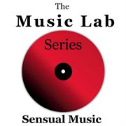 The music lab series: sensual music cover image