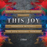 Ralphi rosario & abel aguilera present: this joy, the 2016 rosabel remixes cover image