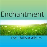 Enchantment: the chillout album cover image