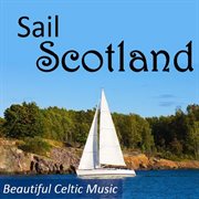 Sail scotland: beautiful celtic music cover image