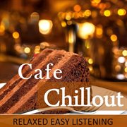 Caf̌ chillout: relaxed easy listening cover image
