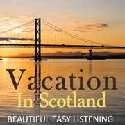 Vacation in scotland: beautiful easy listening cover image
