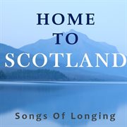Home to scotland: songs of longing cover image