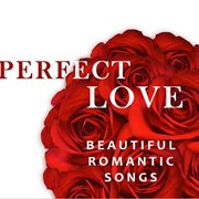 Perfect love: beautiful romantic songs cover image