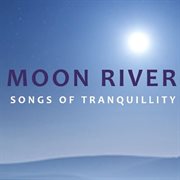 Moon river: songs of tranquility cover image