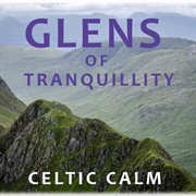 Glens of tranquillity: celtic calm cover image