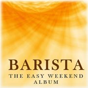 Barista: the easy weekend album cover image