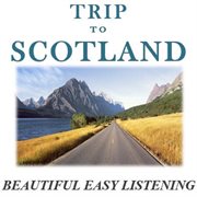 Trip to scotland: beautiful easy listening cover image