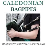 Caledonian bagpipes: beautiful sounds of scotland cover image