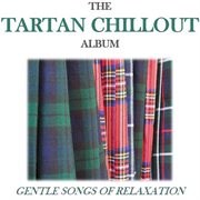 The tartan chillout album: gentle songs of relaxation cover image