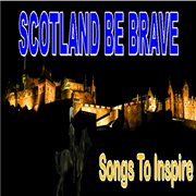 Scotland be brave cover image