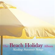The beach holiday album: sizzling summer songs cover image